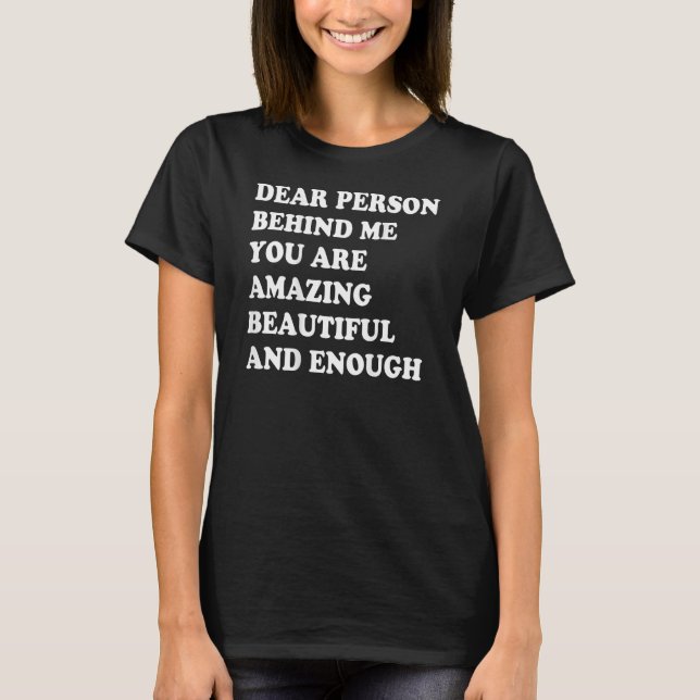 T-shirt Dear Person Behind Me You Are Amazing Beautiful An (Devant)