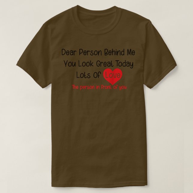 T-shirt Dear Person Behind Me You Look Great Today (back)  (Design devant)