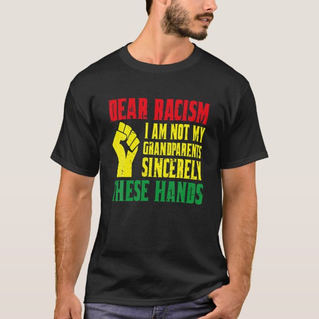 T-shirt Dear Racism I Am Not My Grand Parents Sincerely Th (Devant)