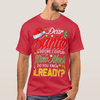 T-shirt Dear Santa Before I Eplain How Much Do You Know Al