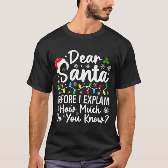 T-shirt Dear Santa Before I Explain How Much Do You Know C (Devant)