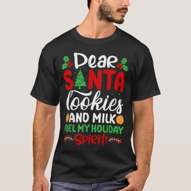 T-shirt Dear Santa Cookies And Milk Fuel My Holiday Srit X (Devant)