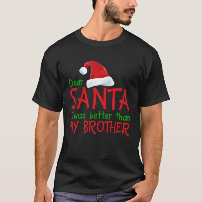 T-shirt Dear Santa I Was Better Than My Brother  Christmas (Devant)