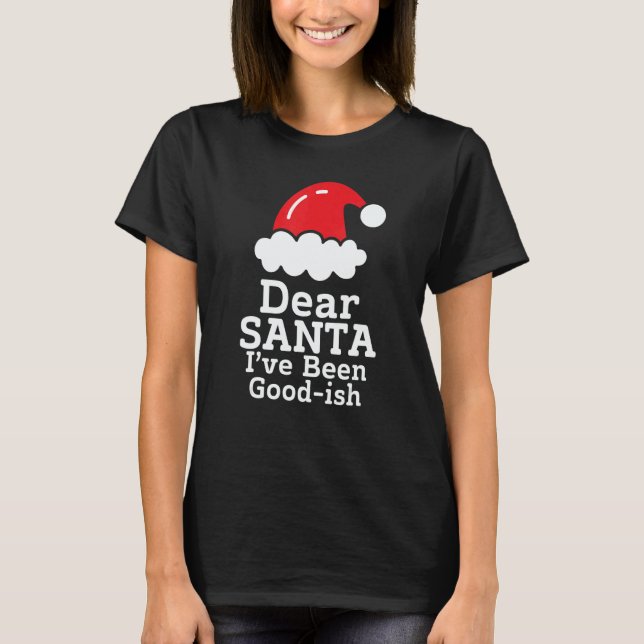 T-shirt Dear Santa I've Been Good~ish      Christmas Sayin (Devant)