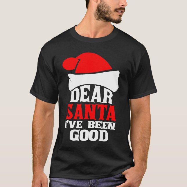 T-shirt Dear Santa I've Been Good Merry Christmas Holidays (Devant)