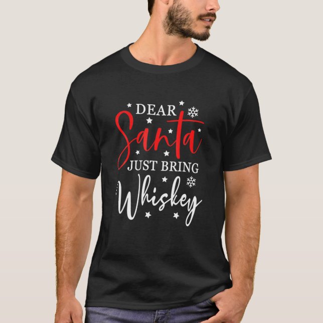 T-shirt Dear Santa Just Bring Whiskey Christmas Funny Xmas (Devant)