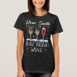 T-shirt Dear Santa Just Bring Wine Glasses Christmas Pajam<br><div class="desc">Dear Santa Just Bring Wine Glasses Christmas Pajama Costume</div>
