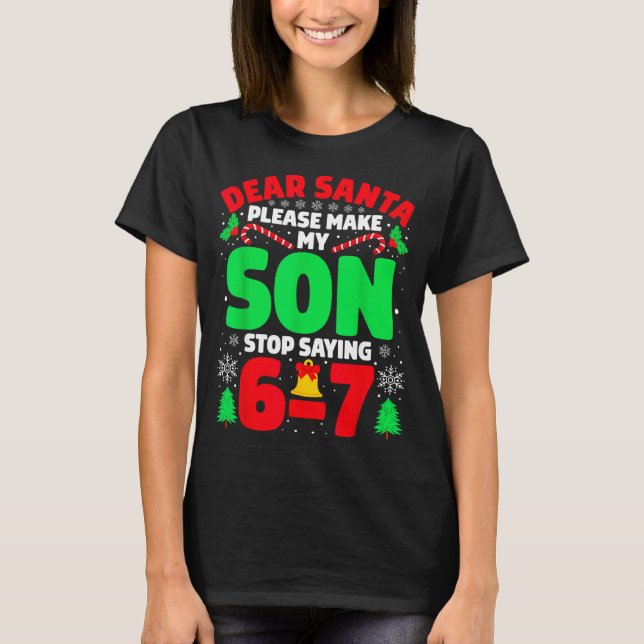 T-shirt Dear Santa Make My Son Stop Saying 6-7 Funny Chris (Devant)