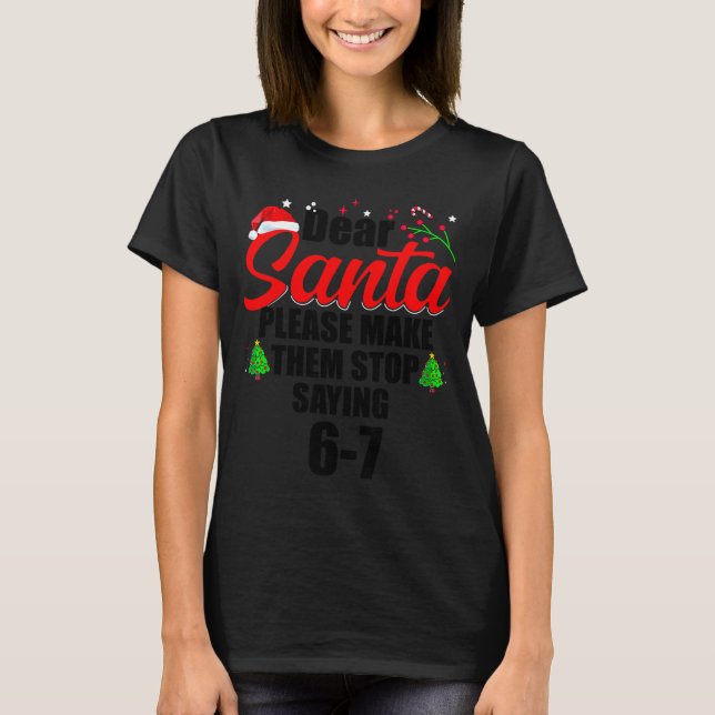 T-shirt Dear Santa Make Them Stop Saying 67 Kids Parents H (Devant)