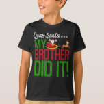 T-shirt Dear Santa My Brother Did It Naughty Kid Christmas<br><div class="desc">Êtes-vous prêt pour les noël? et vous cherchez un tee de fête de Noël parfait assorti famille de Noël,  ne cherchez pas plus loin que cet adorable cadeau de Noël pour femme ou mari,  fille ou fils,  Makes</div>