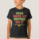 T-shirt Dear Santa My Brother Did It Naughty Kid Christmas<br><div class="desc">Êtes-vous prêt pour les noël? et vous cherchez un tee de fête de Noël parfait assorti famille de Noël,  ne cherchez pas plus loin que cet adorable cadeau de Noël pour femme ou mari,  fille ou fils,  Makes</div>