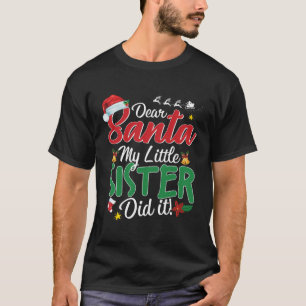 T-shirt Dear Santa My Little Sister Did It Funny Christmas