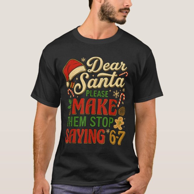T-shirt Dear Santa Please Make Them Stop Saying 67  (Devant)