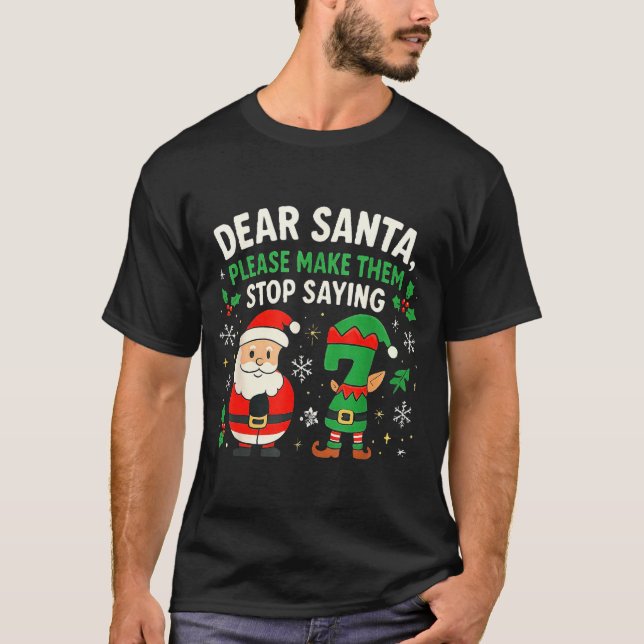T-shirt Dear Santa Please Make Them Stop Saying 67 Funny C (Devant)