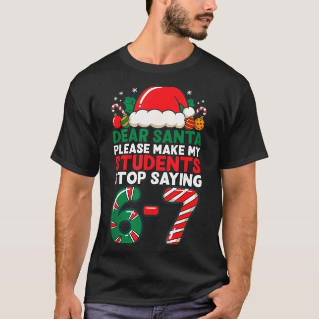T-shirt Dear Santa Students 6-7 67 Six Seven Funny Christm (Devant)