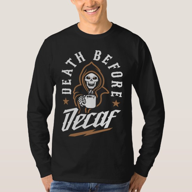 T-shirt Death Before Decaf Caffeinated Cool Skeleton Coffe (Devant)