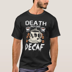 T-shirt Death Before Decaf Dead Skull Coffee Costume