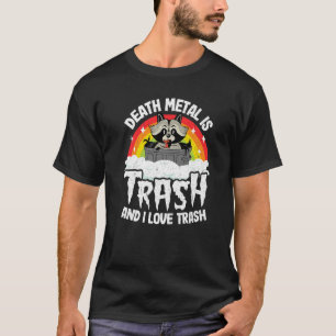 T-shirt Death Metal is Trash Et I Love Trash Raccoon Meta