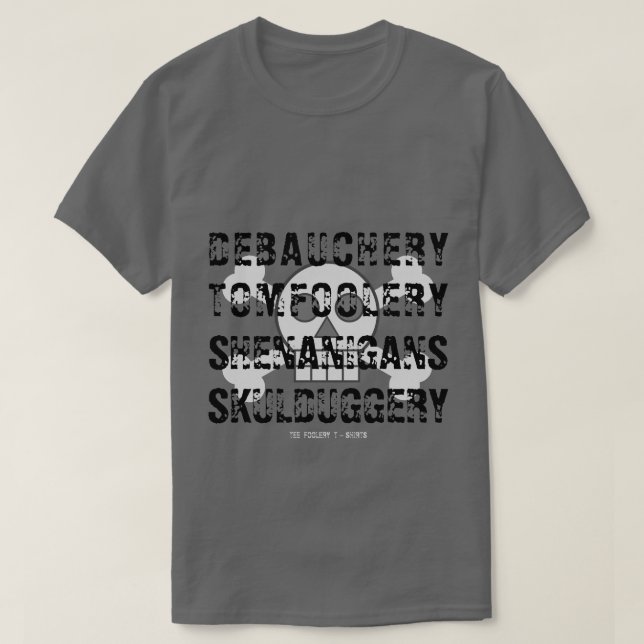 T-SHIRT DÉBAUCHERY TOM FOOLERY SHENANIGANS SKULDUGGERY (Design devant)