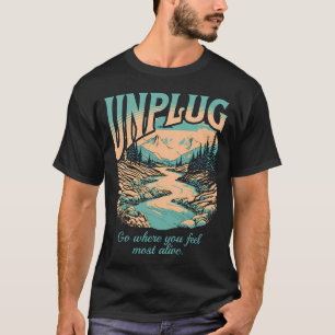 T-shirt Débrancher - Allez où vous vous sentez le plus viv