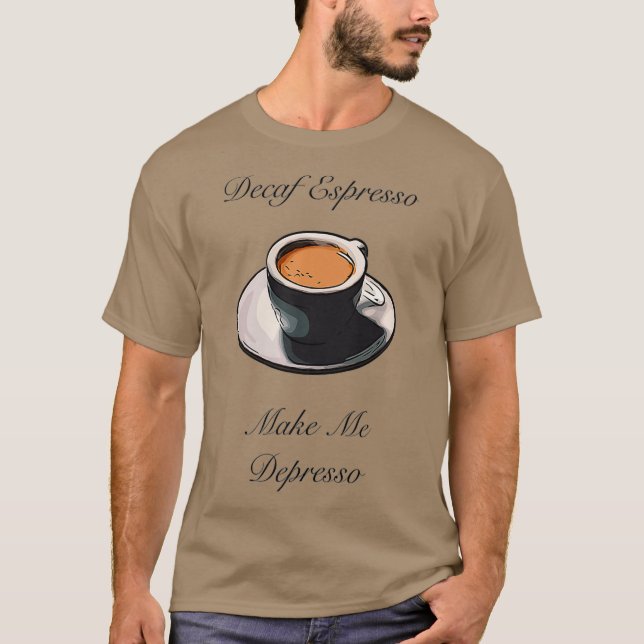 T-shirt Decaf Espresso Make Me Depresso Premium (Devant)