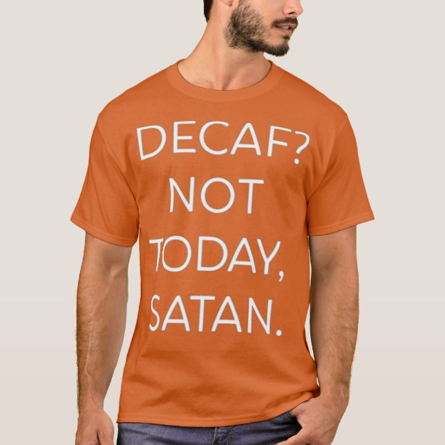 T-shirt Decaf Pas Aujourd'Hui Satan Funny (Devant)