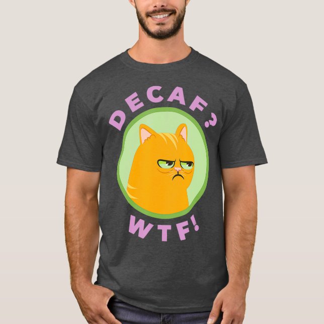 T-shirt DECAF WTF - Funny Decaf Coffee Cat Shirt (Devant)