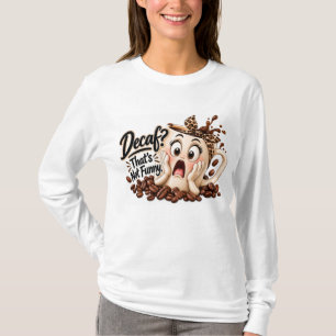 T-shirt Décaféiné ? Ce n'est pas drôle