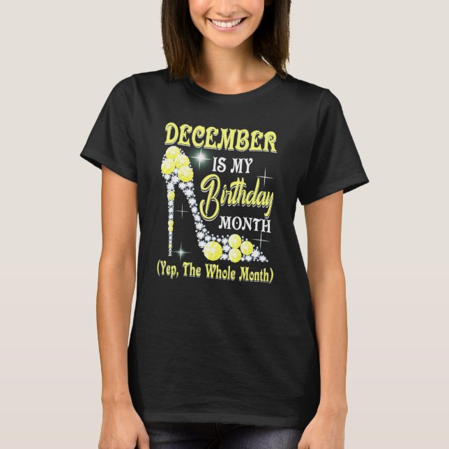 T-shirt December Is My Birthday Month Yep The Whole Month  (Devant)
