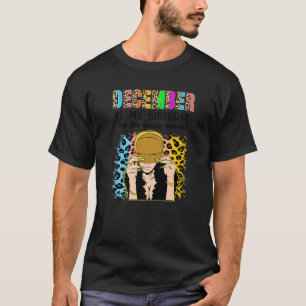 T-shirt Décembre C'Est Mon Anniversaire Oui Tout Le Mois A