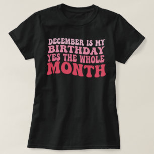 T-shirt décembre est mon anniversaire oui tout le mois