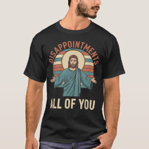 T-shirt Déceptions chrétiennes vous tous Jésus drôle