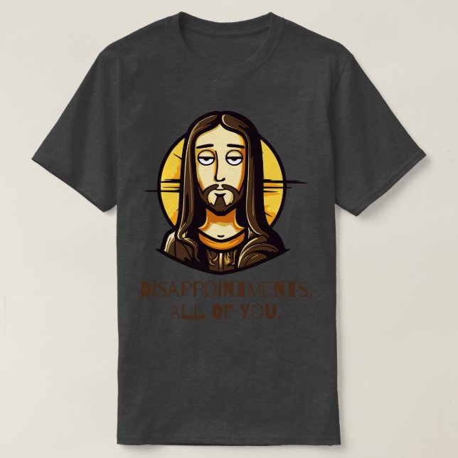 T-shirt Déceptions Vous tous Drôle Jésus (Design devant)