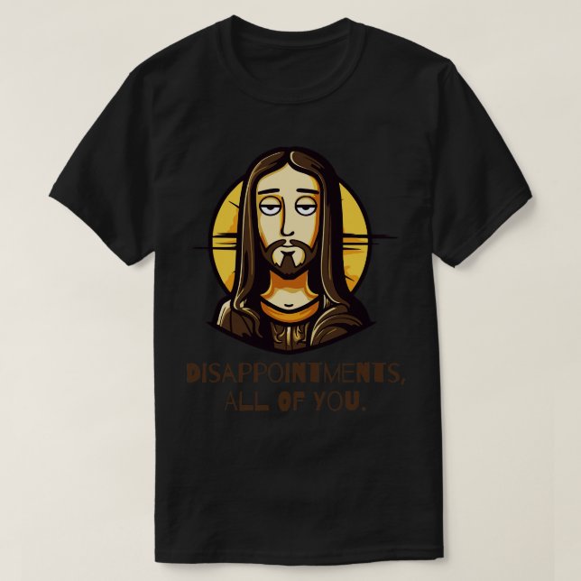 T-shirt Déceptions Vous tous Drôle Jésus (Design devant)