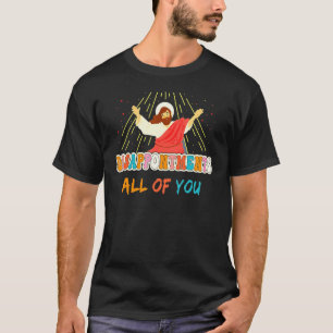 T-shirt Déceptions Vous tous Jésus Humour sarcastique V