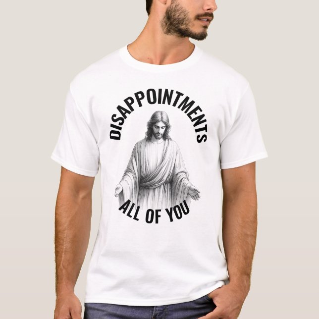 T-shirt Déceptions Vous Tous - Jésus Mème Drôle (Devant)