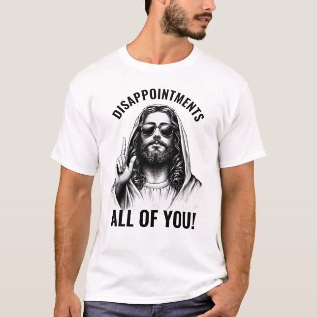 T-shirt Déceptions Vous Tous - Jésus Mème Drôle (Devant)