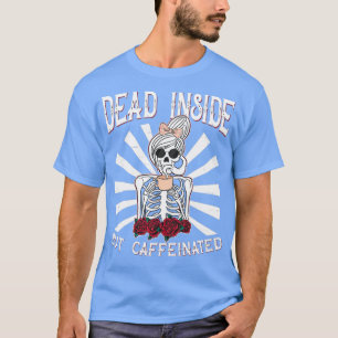 T-shirt Décès à l'intérieur mais caféiné design Squelette