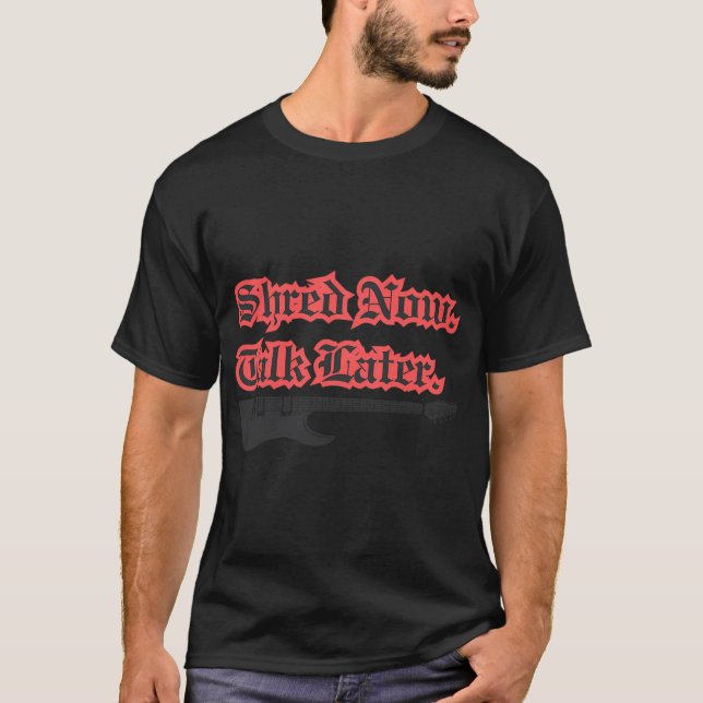 T-shirt Déchiqueter maintenant, parler plus tard ! (Devant)