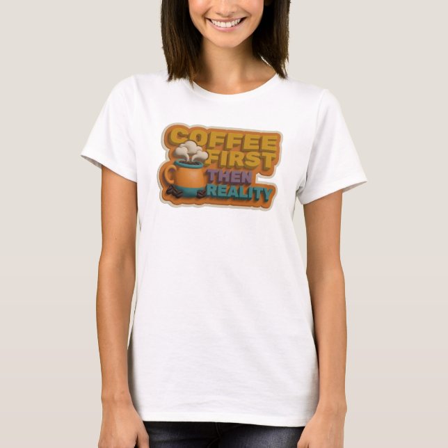 T-shirt Déclaration de style COFEE D'ABORD PUIS RÉALITÉ Ed (Devant)