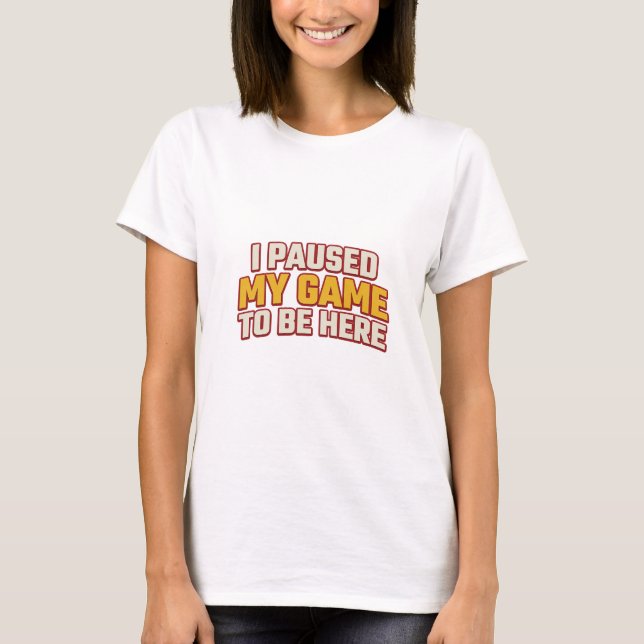 T-shirt Déclaration de style PAUSED GAME TO BE HERE en gra (Devant)