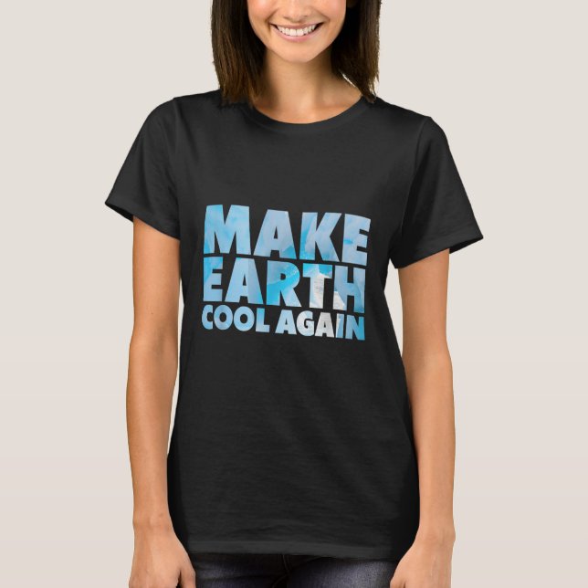 T-shirt Déclaration Make Earth Cool Again Protection de l' (Devant)