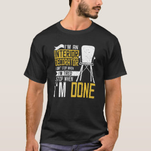 T-shirt Décorateur d'intérieur Je m'arrête quand j'ai fini