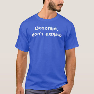 T-shirt Décrivez, n'expliquez pas