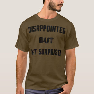 T-shirt Déçu mais pas surpris 1