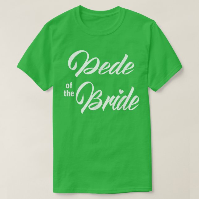 T-shirt Dede Of Bride Wedding Party Funny Matching Bridal  (Design devant)