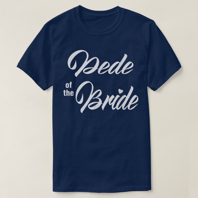 T-shirt Dede Of Bride Wedding Party Funny Matching Bridal  (Design devant)