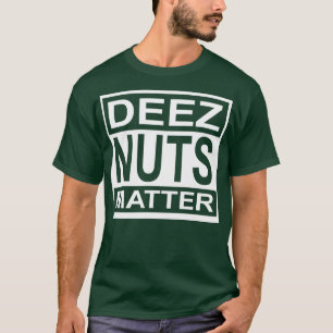 T-shirt Deez Nuts Matter