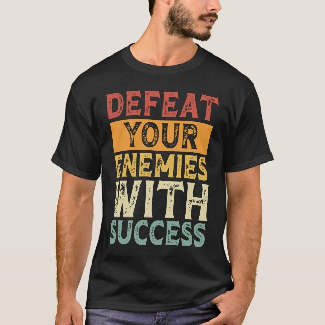 T-SHIRT DEFEAT YOUR ENEMIES WITH SUCCESS MOTIVATION (Devant)