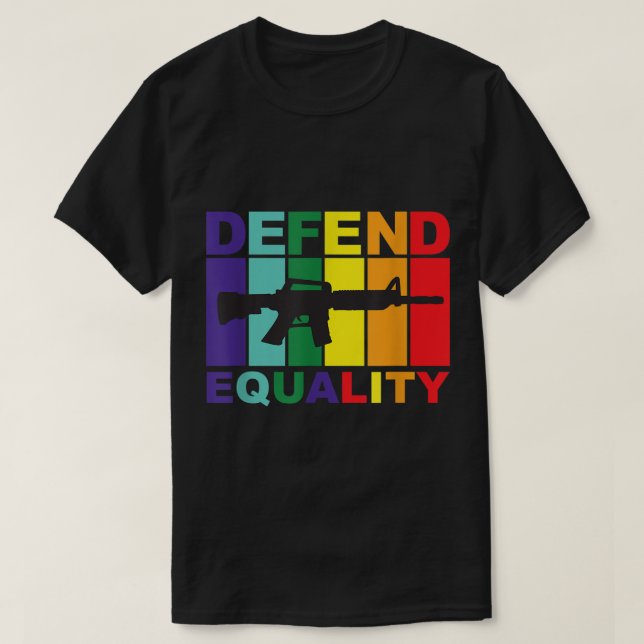 T-shirt Defend Equality - LGBT - Gay Flag - Assault Rifle  (Design devant)
